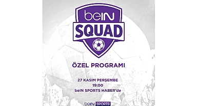 beIN SQUAD 3. bölümüyle beIN SPORTS HABER’de