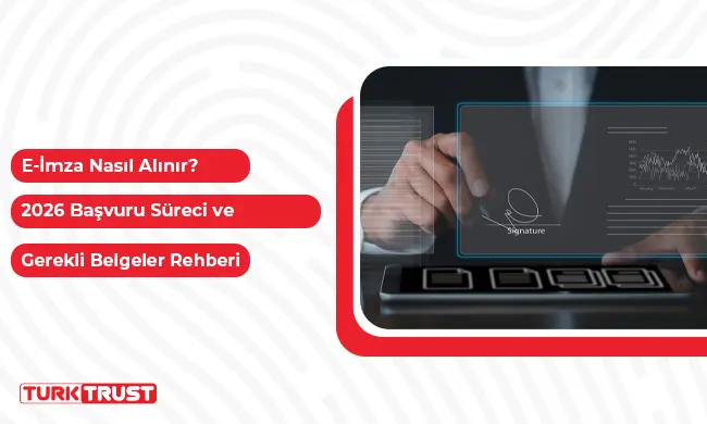 e-İmza Nasıl Alınır? 2026 Başvuru Süreci ve Gerekli Belgeler Rehberi